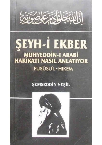 Şeyh-I Ekber Muhyeddin-I Arabi Hakikatı Nasıl Anlatıyor Fusûsü'l-Hikem - Şemseddin Yeşil