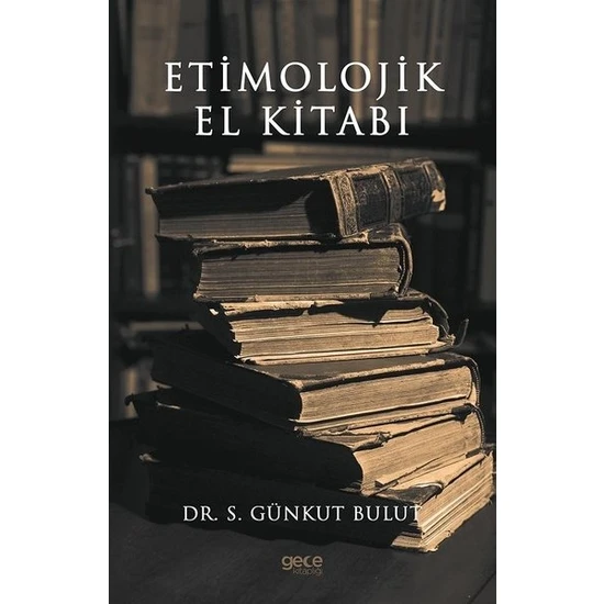 Etimolojik El Kitabı - S. Günkut Bulut