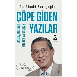 Çöpe Giden Yazılar - Politika ve Yaşam Üzerine Yazılar - Rüşdü Saraçoğlu