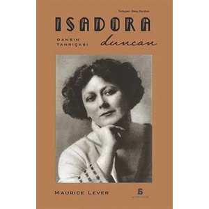 Isadora Duncan – Dansın Tanrıçası - Maurice Lever