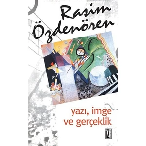 Yazı, İmge Ve Gerçeklik-Rasim Özdenören