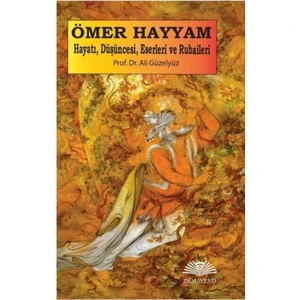 Demavend Yayınları Ömer Hayyam: Hayatı, Düşüncesi, Eserleri ve Rubaileri