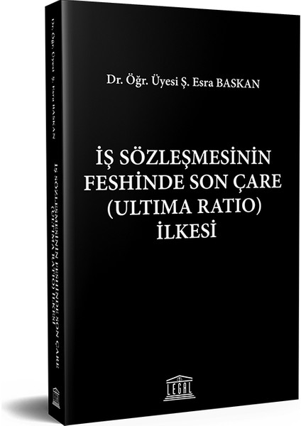 Iş Sözleşmesinin Feshinde Son Çare (Ultima Ratio) Ilkesi