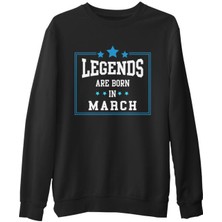 Lord T-Shirt Legends Born In March Siyah Erkek Kalın Sweatshirt