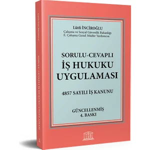 Sorulu-Cevaplı İş Hukuku Uygulaması 4857 Sayılı İş Kanunu - Lütfi Inciroğlu