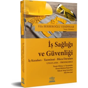 Iş Sağlığı ve Güvenliği Iş Kazaları - Tazminat - Rücu Davaları - Filiz Berberoğlu Yenipınar