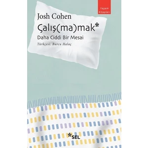 Çalış(Ma)Mak: Daha Ciddi Bir Mesai - Josh Cohen