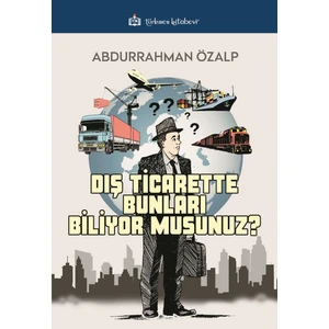 Dış Ticarette Bunları Biliyor Musunuz? - Abdurrahman Özalp