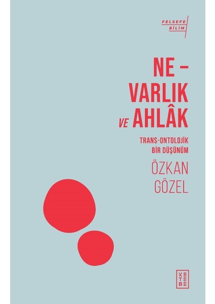 Ne - Varlık ve Ahlak -  Özkan Gözel