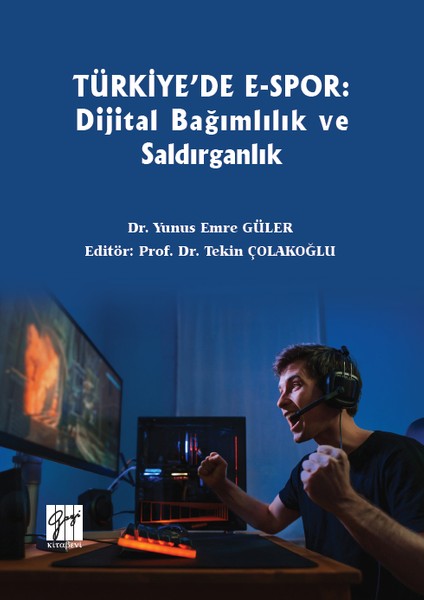 Türkiye'de E-Spor: Dijital Bağımlılık ve Saldırganlık - Yunus Emre Güler
