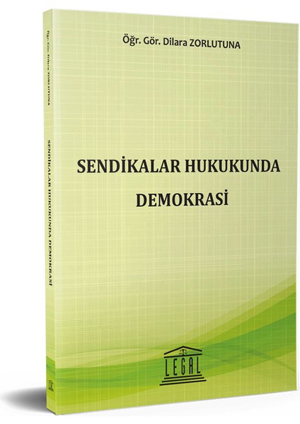 Sendikalar Hukukunda Demokrasi - Dilara Zorlutuna