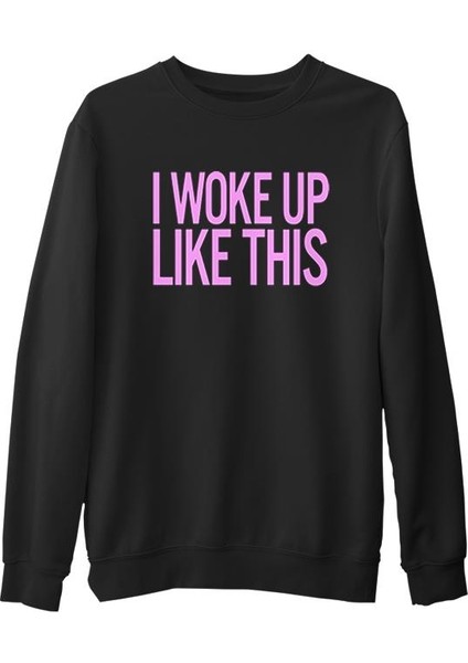 I Woke Up Like This Siyah Erkek Kalın Sweatshirt