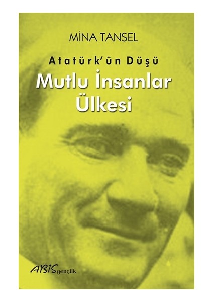 Atatürk’ün Düşü Mutlu Insanlar Ülkesi