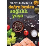 Doğru Beslen Sağlıklı Yaşa: Vücudun 5 Savunma Sistemi & Yiyecekler Hayatınızı Nasıl Kurtarır? - William W. Li
