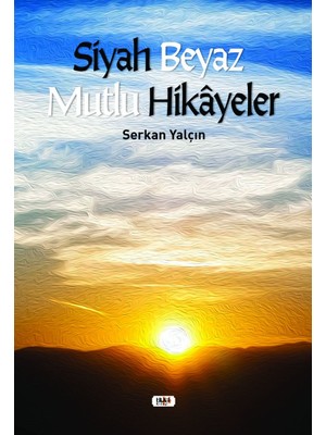 Siyah Beyaz Mutlu Hikayeler - Serkan Yalçın - Serkan Yalçın