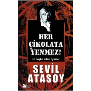 Her Çikolata Yenmez ve Başka Tatsız Öyküler - Sevil Atasoy