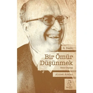 Bir Ömür Düşünmek - Ahmet Arslan