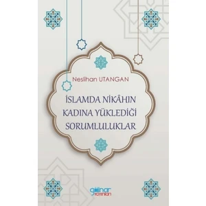 Islamda Nikahın Kadına Yüklediği Sorumluluklar - Neslihan Utangan