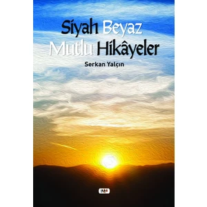 Siyah Beyaz Mutlu Hikayeler - Serkan Yalçın - Serkan Yalçın