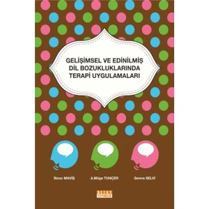 Gelişimsel ve Edinilmiş Dil Bozukluklarında Terapi Uygulamaları - İlknur Maviş