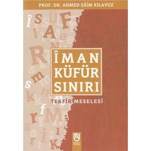 İman Küfür Sınırı - Tekfir Meselesi - Ahmet Saim Kılavuz
