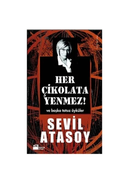 Her Çikolata Yenmez ve Başka Tatsız Öyküler - Sevil Atasoy