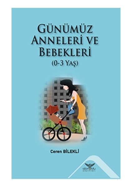 Günümüz Anneleri ve Bebekleri (0-3 Yaş) - Ceren Bilekli