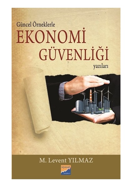 Güncel Örneklerle Ekonomi Güvenliği Yazıları - M. Levent Yılmaz