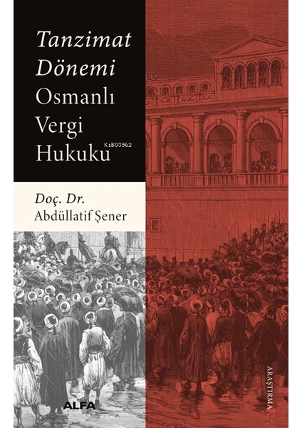 Tanzimat Dönemi Osmanlı Vergi Hukuku - Abdüllatif Şener