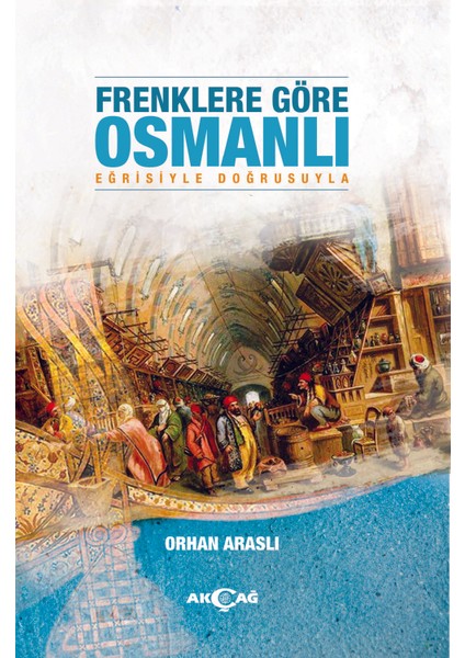 Frenklere Göre Osmanlı - Orhan Araslı