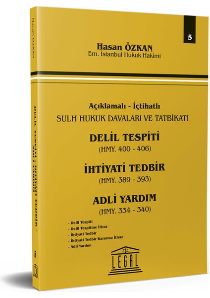 Açıklamalı Içtihatlı Sulh Hukuk Davaları ve Tatbikatı - Delil Tespiti, Ihtiyati Tedbir, Adli Yardım