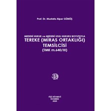 Medeni Hukuk ve Medeni Usul Hukuku Boyutuyla Tereke (Miras Ortaklığı) Temsilcisi (Tmk M. 640/III) - Mustafa Alper Gümüş