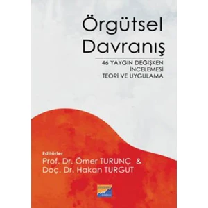 Örgütsel Davranış 46 Yaygın Değişken Incelemesi Teori ve Uygulama - Ömer Turunç - Hakan Turgut
