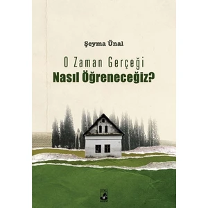 O Zaman Gerçeği Nasıl Öğreneceğiz? - Şeyma Ünal