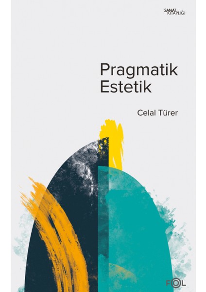 Pragmatik Estetik –john Dewey’in Sanat Felsefesi   -Celal Türer