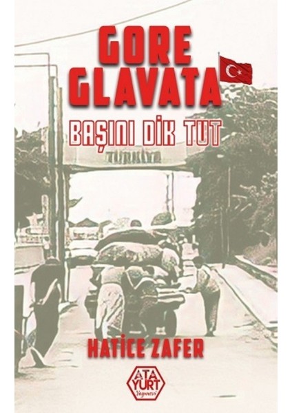 Gore Glavata Başını Dik Tut - Hatice Zafer