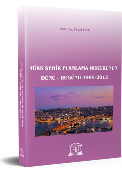 Türk Şehir Planlama Hukukunun Dünü - Bugünü 1985-2015