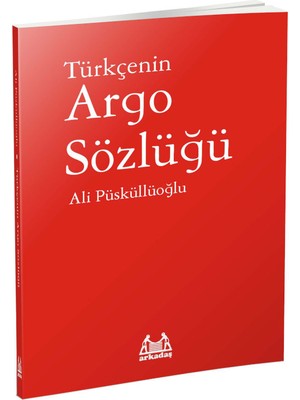 Türkçenin Argo Sözlüğü - Ali Püsküllüoğlu