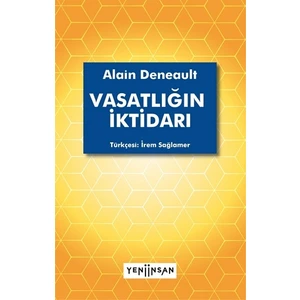 Vasatlığın İktidarı - Alain Deneault