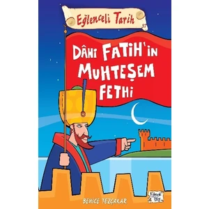 Eğlenceli Tarih - Dahi Fatih'in Muhteşem Fethi - Behice Tezçakar