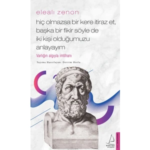 Elealı Zenon-Hiç Olmazsa Bir Kere Itiraz Et, Başka Bir Fikir Söyle De Iki Kişi Olduğumuzu Anlayayım - Devrim Horlu