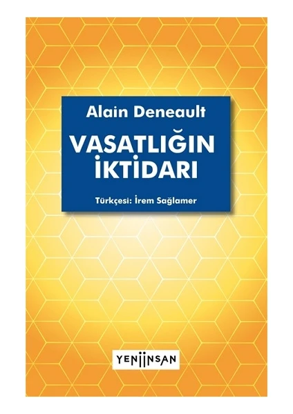 Vasatlığın İktidarı - Alain Deneault