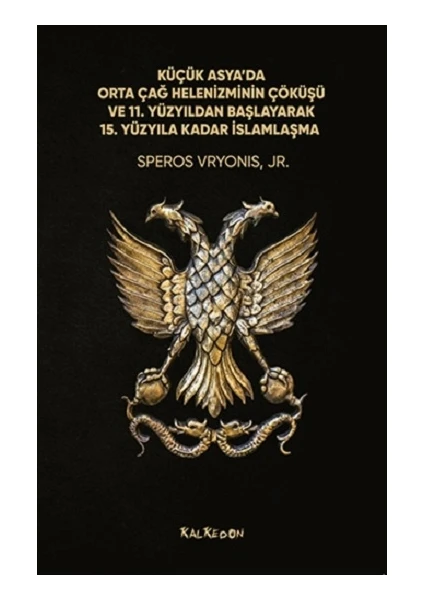 Kalkedon Yayıncılık Küçük Asya’da Orta Çağ Helenizminin Çöküşü ve 11. Yüzyıldan Başlayarak 15. Yüzyıla Kadar Islamlaşma