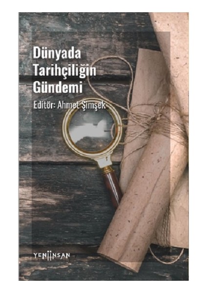 Yeni İnsan Yayınları Dünyada Tarihçiliğin Gündemi