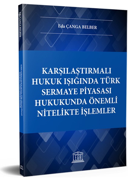 Karşılaştırmalı Hukuk Işığında Türk Sermaye Piyasası Hukukunda Önemli Nitelikte Işlemler