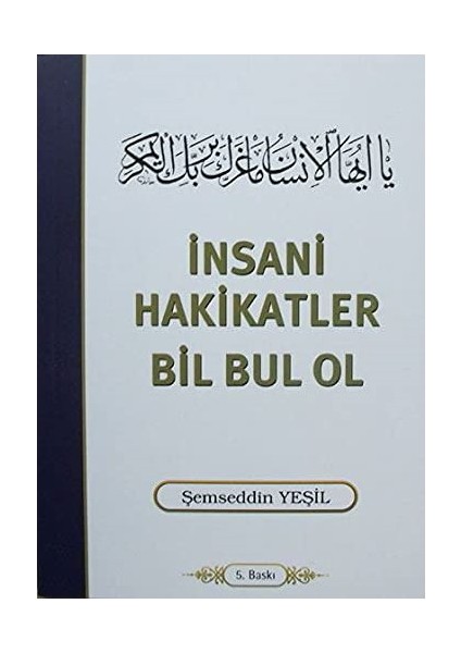 İnsani Hakikatler Bil Bul Ol - Şemseddin Yeşil