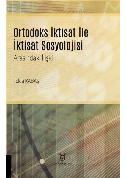 Ortodoks Iktisat ile Iktisat Sosyolojisi - Tolga Kabaş