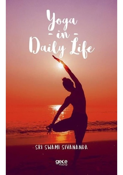 Yoga In Daily Life - Sri Swami Sivananda