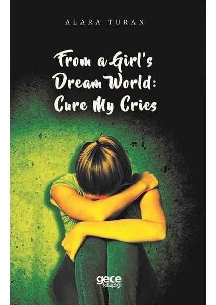 From A Girl’s Dream World: Cure My Cries - Alara Turan