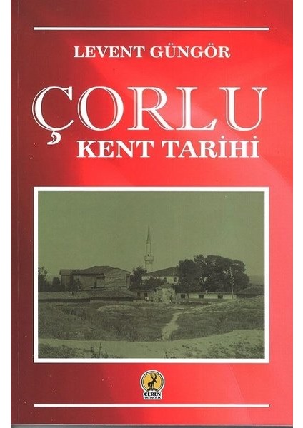 Çorlu Kent Tarihi - Levent Güngör

